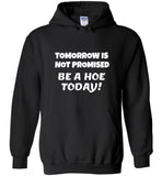 Tomorrow is not promised be a hoe today tee shirt