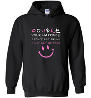 Double your happiness I don't get drunk I just get better tee shirt hoodies