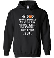 My Dad Wonders Where I Get My Attitude From You Homegirl Basketball Lover Father's Day Gift T Shirt