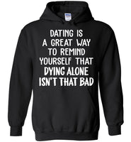 Dating Remind Yourself Dying Alone Isn't That Bad Funny Gift T Shirt For Her Him Man Woman