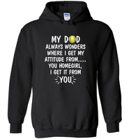 My Dad Wonders Where I Get My Attitude From You Homegirl Baseball Lover Father's Day Gift Tee Shirts
