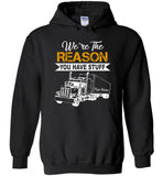 We're the reason you have stuff keep trucking T shirt