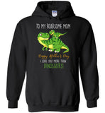 To My Roadsome Mom Happy Mother's Day I Love You More Than Dinosaurs Funny Gift T Shirts