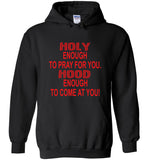 Holy enough to pray for you hood enough to come at you Tee shirt