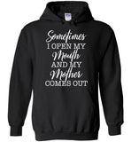 Sometimes I open my mouth and my mother comes out T shirt
