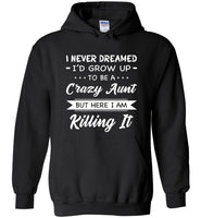 I Never dreamed grow up to be a Crazy aunt but here i am killing it T shirt, gift tee for aunt