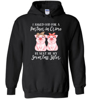 I Asked God For A Partner In Crime He Sent Me My Smartass Sister Bandana Funny Pig Tee Shirts