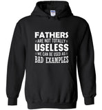 Fathers Are Not Totally Useless We Can Be Used As A Bad Examples Tee Shirt