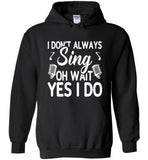 I don't always sing oh wait yes I do T shirt