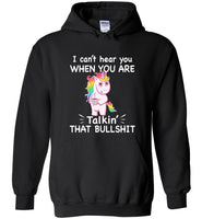 Unicorn I can't hear you when you are talkin' that bullshit tee shirt hoodie