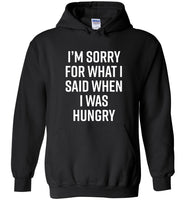 I'm Sorry For What I Said When I Was Hungry Tee Shirt