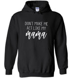 Don't make me act like mama tee shirt hoodie