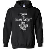 Let's Keep The Dumbfuckery To A Minimum Today Tee Shirt Hoodie