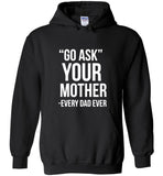 Go ask your mother every dad ever father's day gift tee shirt