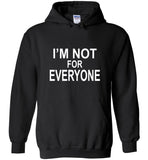 I'm not for everyone tee shirt hoodie