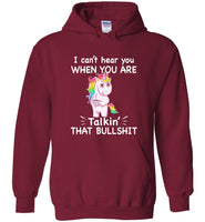 Unicorn I can't hear you when you are talkin' that bullshit tee shirt hoodie