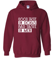 Good taste in dogs bad taste in men tee shirt hoodie