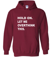 Hold on let me overthink this tee shirt hoodie