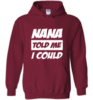 Nana told me I could tee shirt hoodie