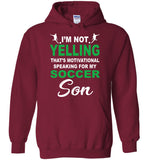 I'm Not Yelling That's Motivational Speaking For My Soccer Son Mother's Day Gift Tee Shirt Hoodie