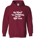 Be kind to Animals or I'll kill you tee shirt hoodie