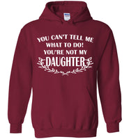 You Can't Tell Me What To Do You're Not My Daughter T Shirt