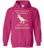 Don't mess with mamasaurus you'll get jurasskicked t shirt