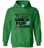 I am so ready to drink wine in flip flops tee shirt hoodie