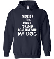 There is 100 percent chance I'd rather be at home with my dog Tee shirt