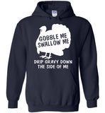 Gobble Swallow Me Drip Gravy Down The Side Of Me Turkey Thankgiving Gift T Shirt