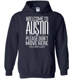 Welcome To Austin, Please Don't Move Here I Hear Dallas Is Great T Shirt