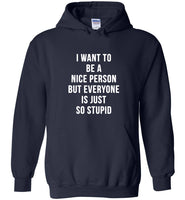 I want to be a nice person but everyone is just so stupid Tee shirt