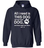 All I need is this dog and that other dog and those dogs over there T-shirt