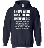 I Hope We're Best Friend Until Die Funny Friendship Gifts For Women Men T Shirt