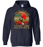 Your Crazy Is Showing You Might Wanna Tuck That Back In Vintage Retro, Funny Chicken T shirt