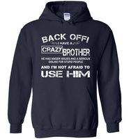 Back off i have a crazy brother he has anger issues and a serious use him shirt
