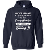 I Never dreamed grow up to be a Crazy grandpa but here i am killing it T shirt, gift tee for grandpa