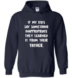 If my kids say something inapropriate they learned it from their father dad gift tee shirt