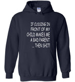 If cussing in front of my child makes me a bad parent then shit T-shirt
