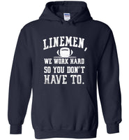 Linemen we work hard so you don't have to T-shirt