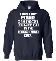 I Don't Buy Gifts I Am The Gift Knowing Me Is The Best Gift Ever T Shirt