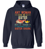 Any woman can be a sister but it takes a real woman to be a sister shark T-shirt, gift tee for sister