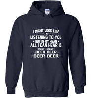 I might look like i'm listening to you but in my head all i can hear is beer beer tee shirt