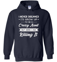 I Never dreamed grow up to be a Crazy aunt but here i am killing it T shirt, gift tee for aunt