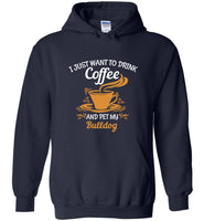 I just want to drink coffee and pet my bulldog T shirt
