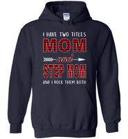 I have two titles Mom and Step mom and I rock them both T-shirt, mother's day gift tee