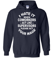 I hate it when coworkers act like supervisors please act your wage T shirt