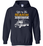 We're the reason you have stuff keep trucking T shirt