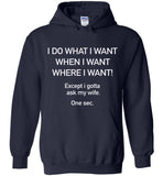 I do what I want except I gotta ask my wife t shirt