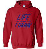 Life Is Why I Drink Tee Shirt Hoodie